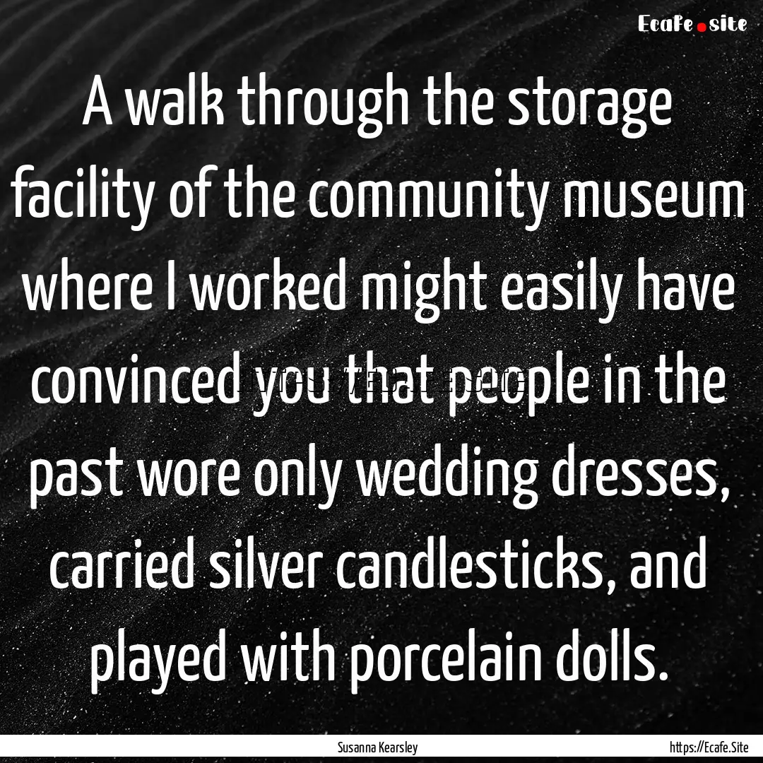 A walk through the storage facility of the.... : Quote by Susanna Kearsley