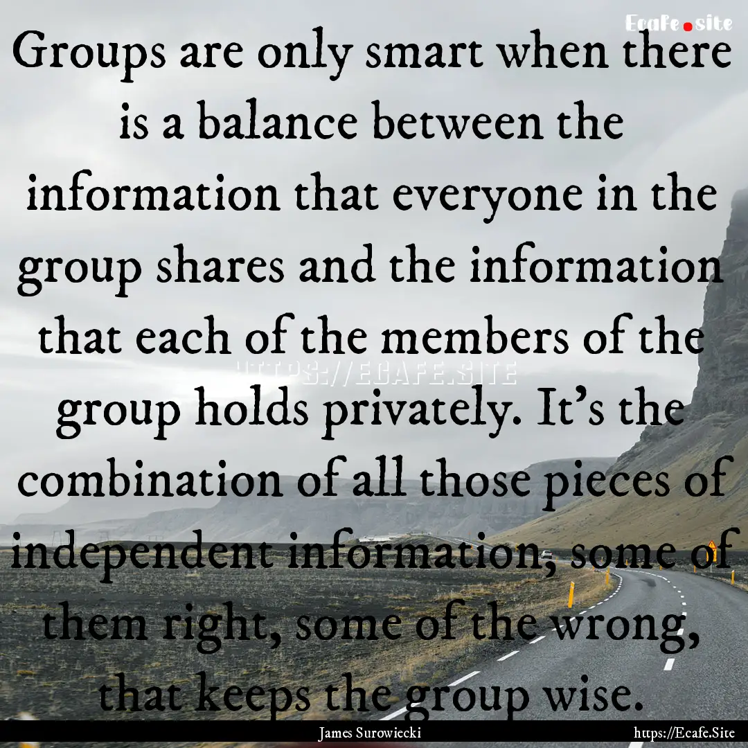 Groups are only smart when there is a balance.... : Quote by James Surowiecki