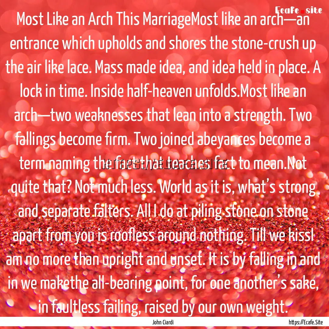 Most Like an Arch This MarriageMost like.... : Quote by John Ciardi