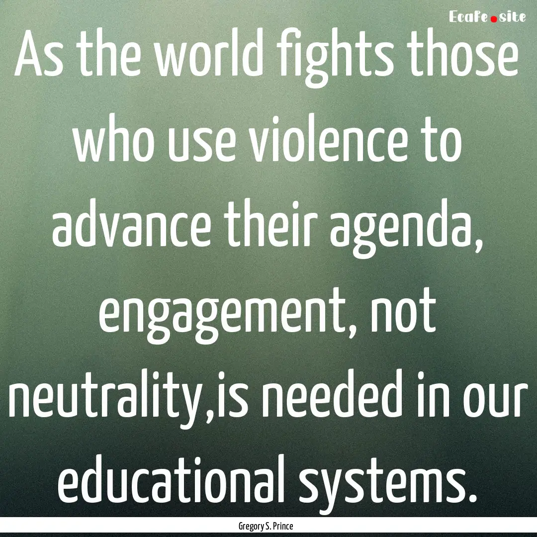 As the world fights those who use violence.... : Quote by Gregory S. Prince