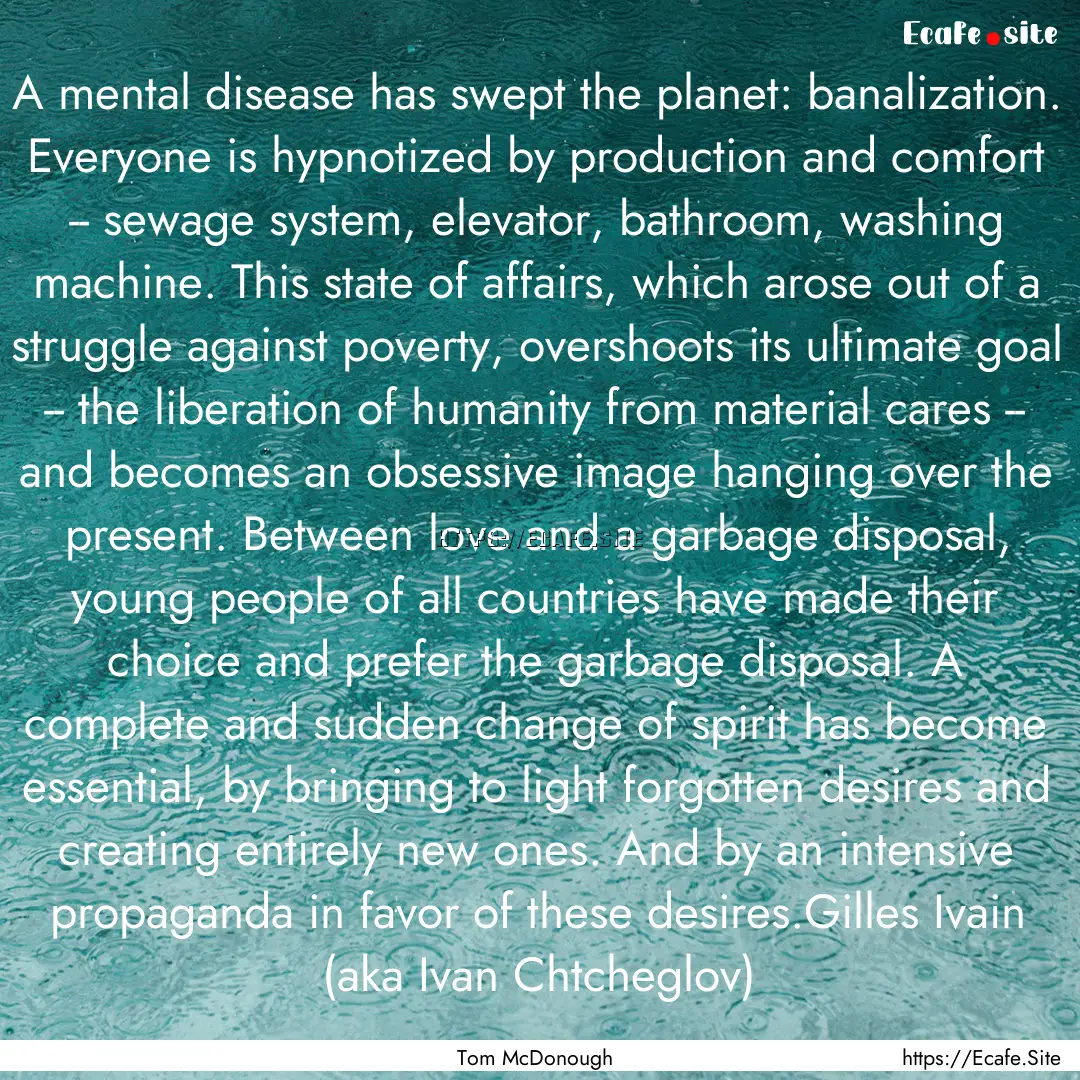 A mental disease has swept the planet: banalization..... : Quote by Tom McDonough