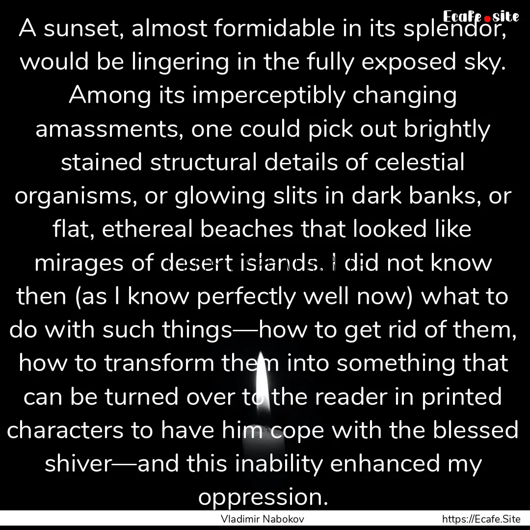 A sunset, almost formidable in its splendor,.... : Quote by Vladimir Nabokov