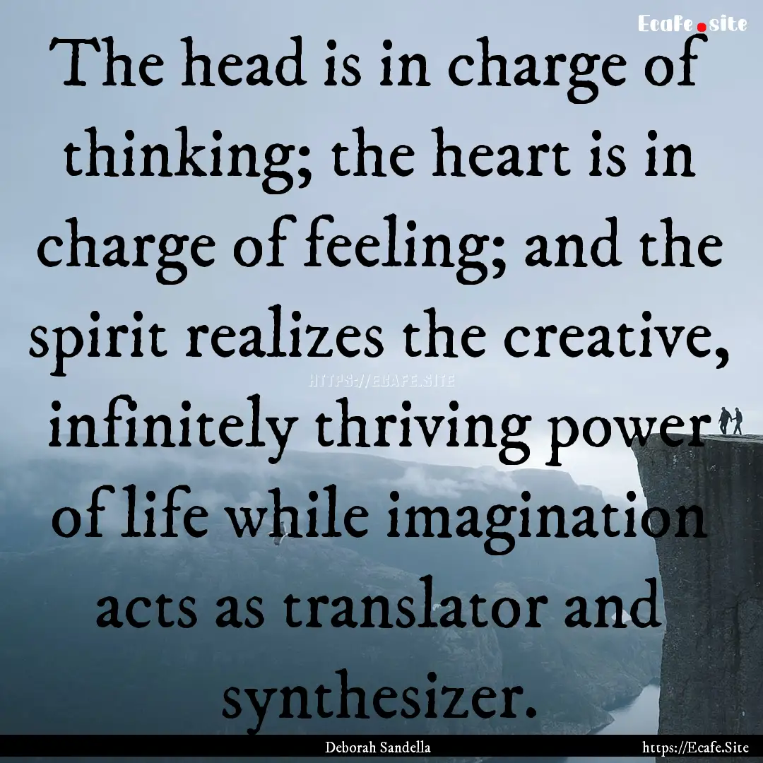 The head is in charge of thinking; the heart.... : Quote by Deborah Sandella