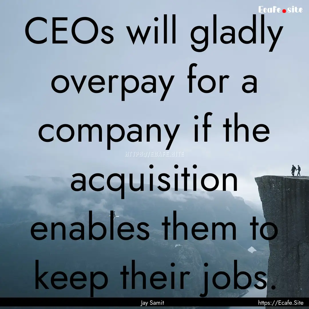 CEOs will gladly overpay for a company if.... : Quote by Jay Samit