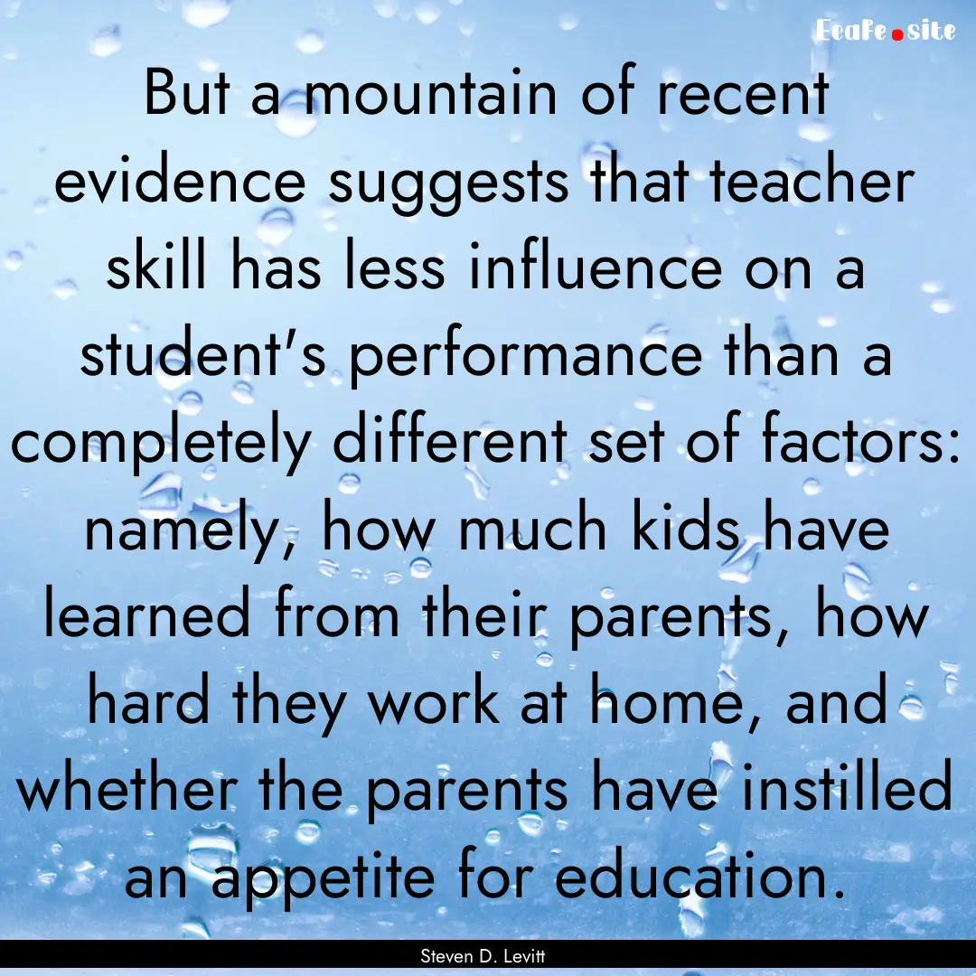 But a mountain of recent evidence suggests.... : Quote by Steven D. Levitt