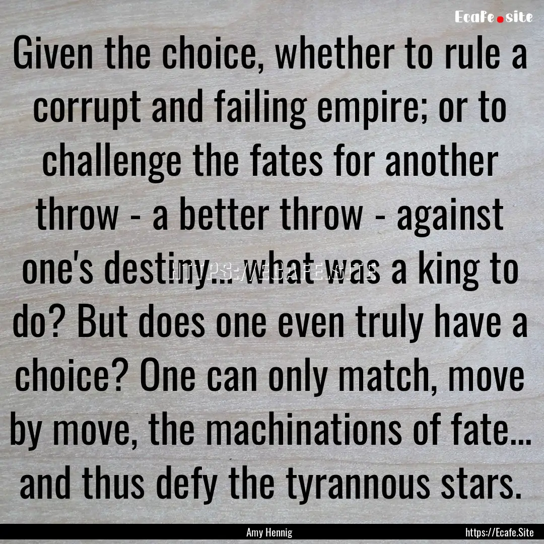 Given the choice, whether to rule a corrupt.... : Quote by Amy Hennig