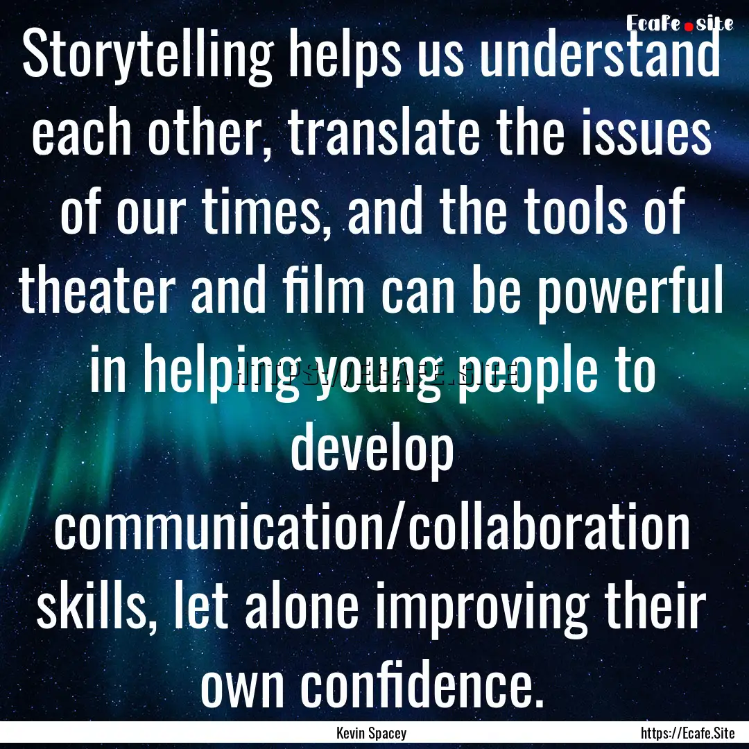 Storytelling helps us understand each other,.... : Quote by Kevin Spacey