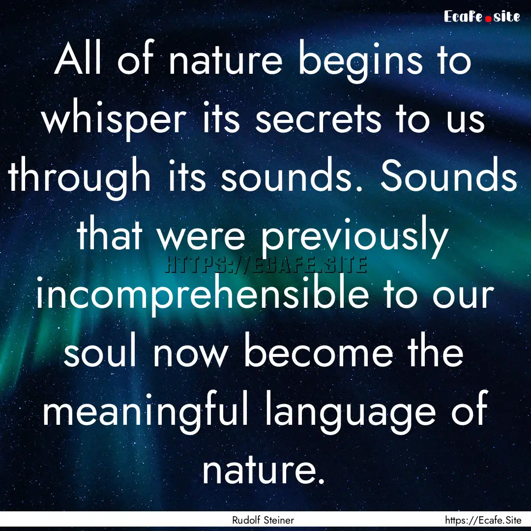 All of nature begins to whisper its secrets.... : Quote by Rudolf Steiner