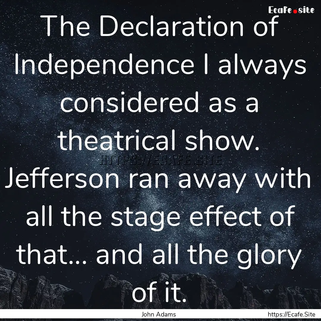 The Declaration of Independence I always.... : Quote by John Adams