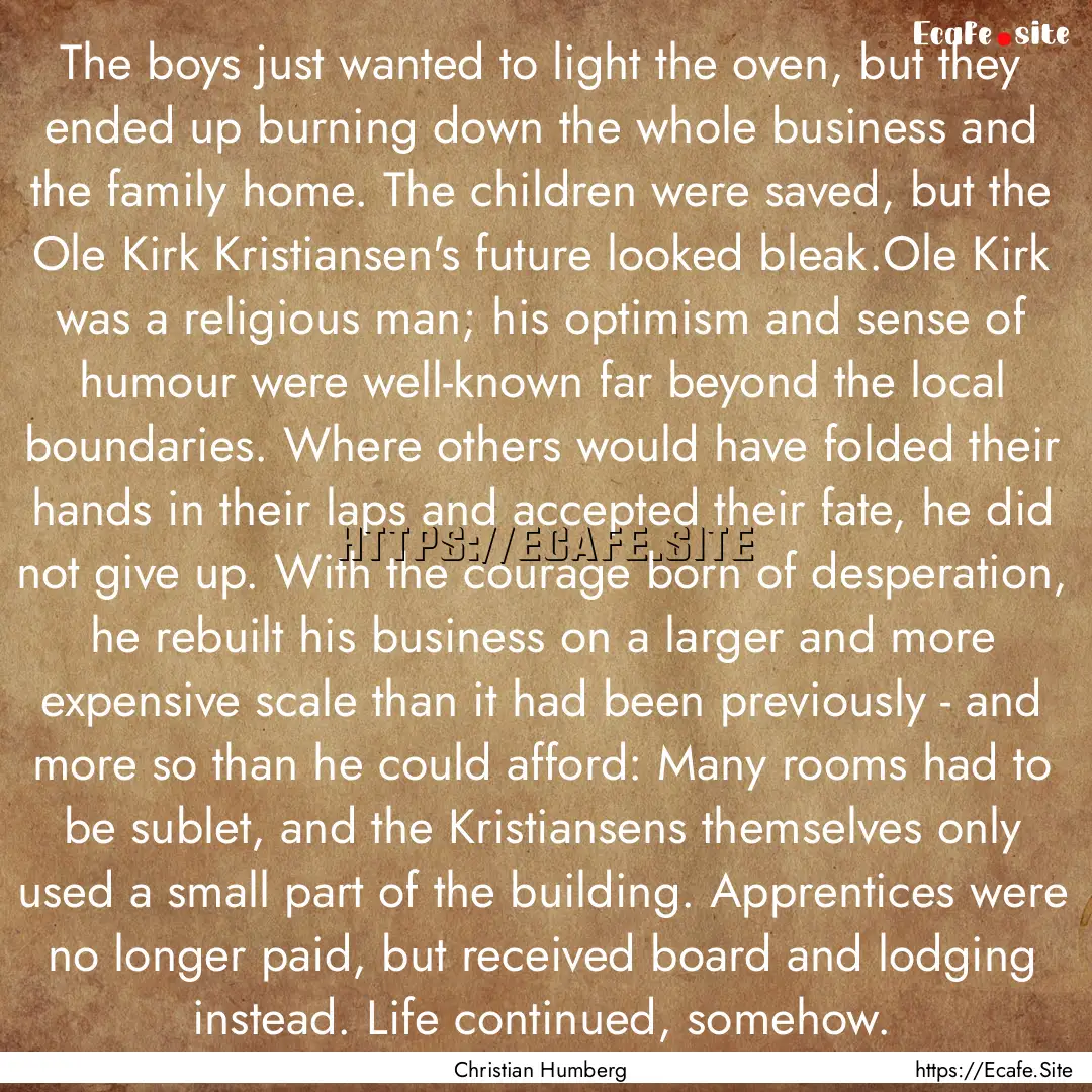 The boys just wanted to light the oven, but.... : Quote by Christian Humberg