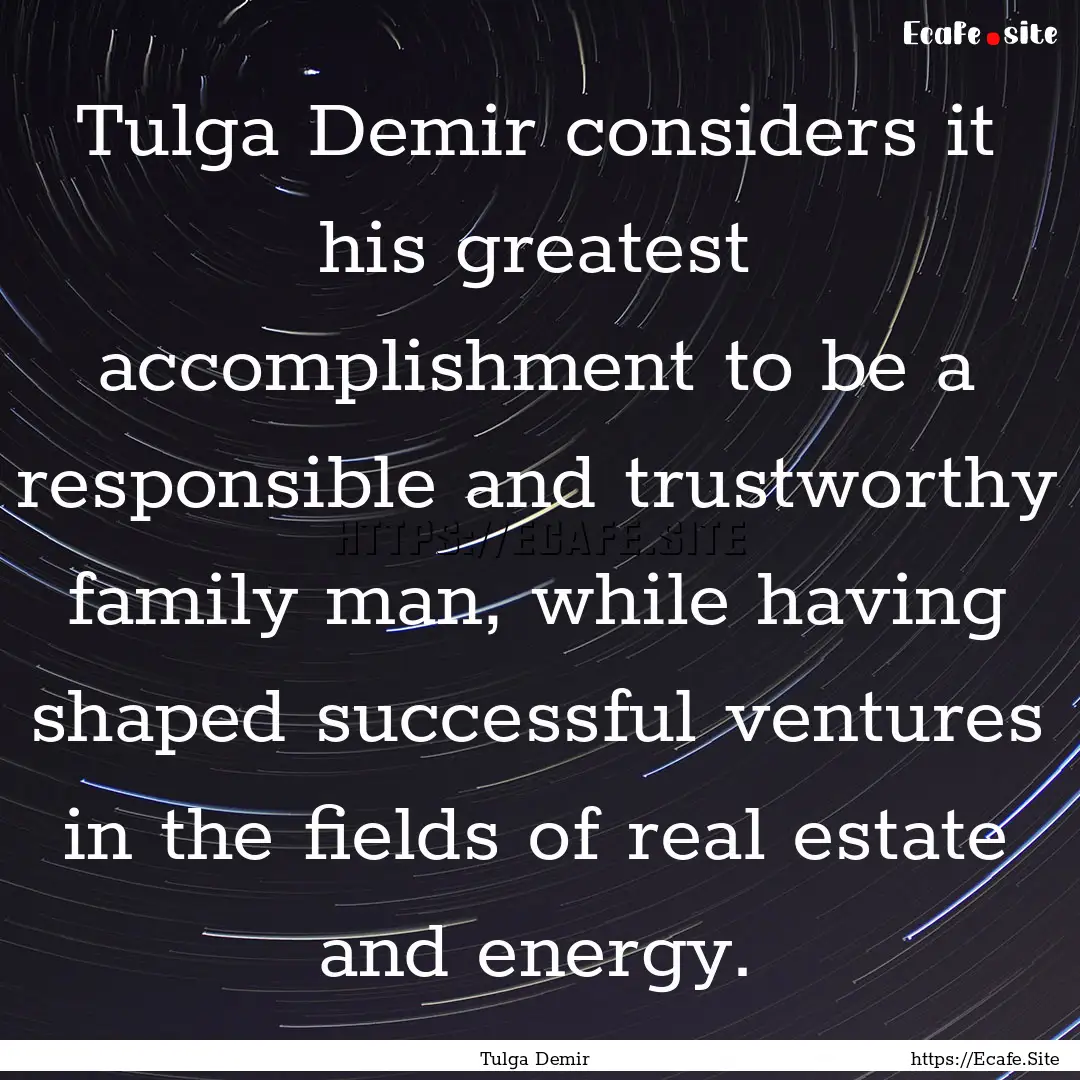 Tulga Demir considers it his greatest accomplishment.... : Quote by Tulga Demir