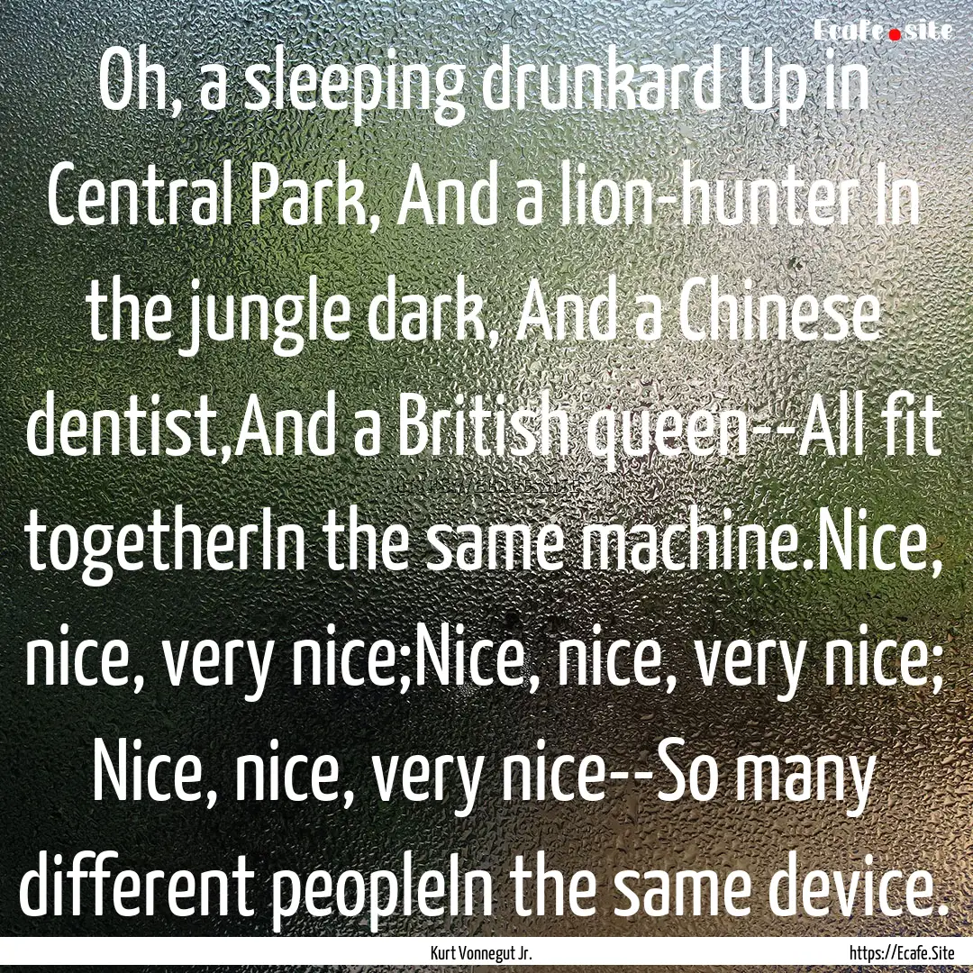 Oh, a sleeping drunkard Up in Central Park,.... : Quote by Kurt Vonnegut Jr.