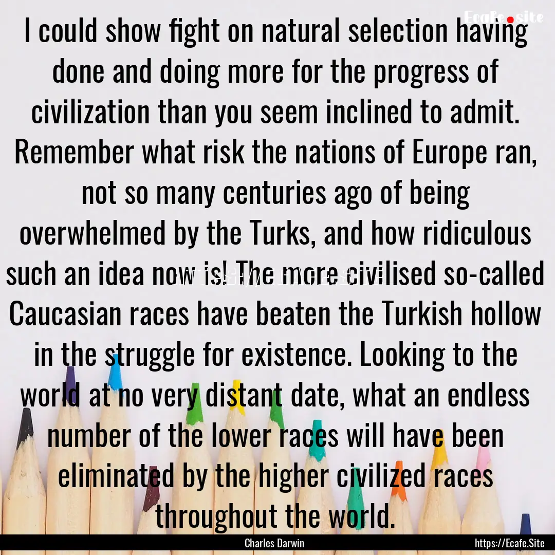 I could show fight on natural selection having.... : Quote by Charles Darwin