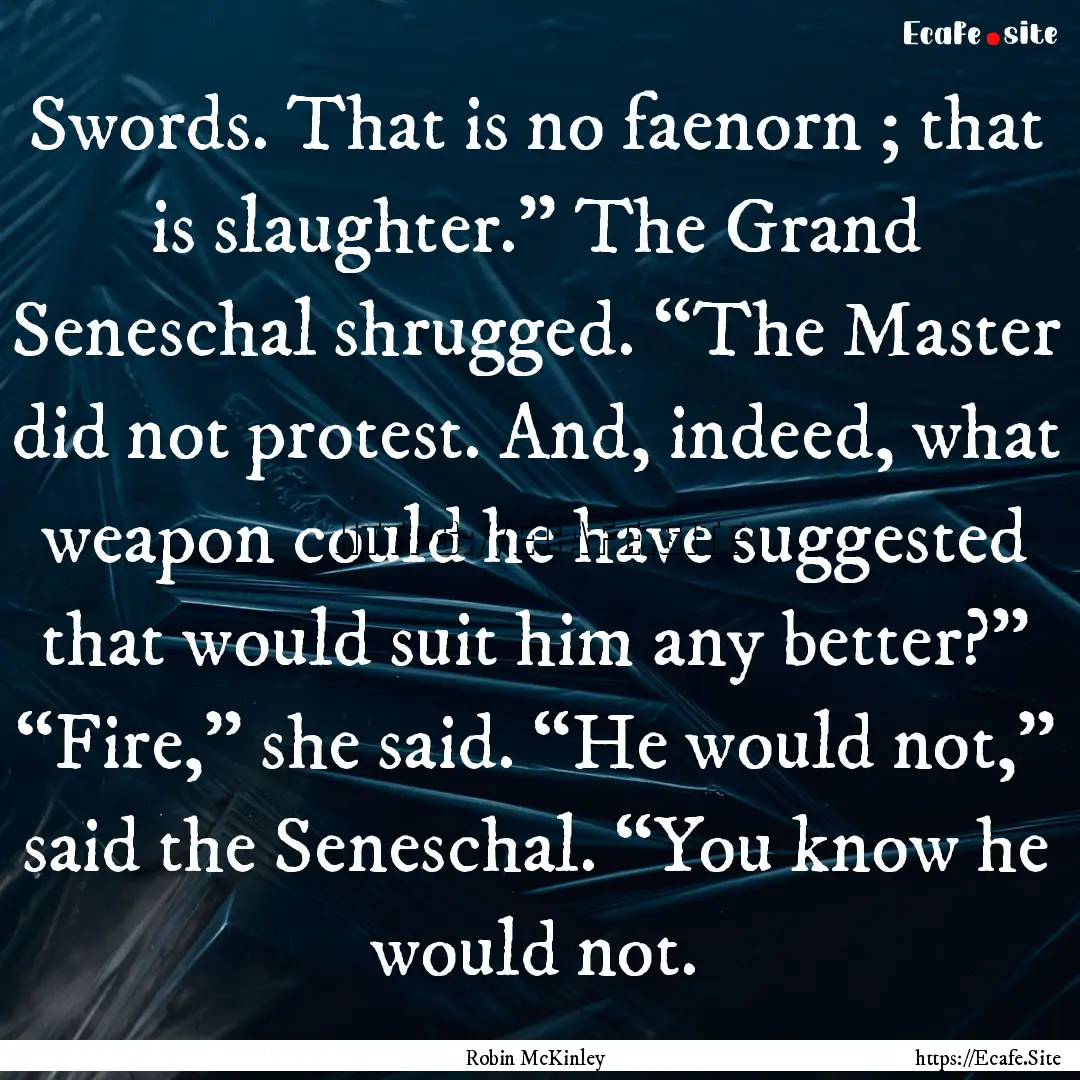 Swords. That is no faenorn ; that is slaughter.”.... : Quote by Robin McKinley