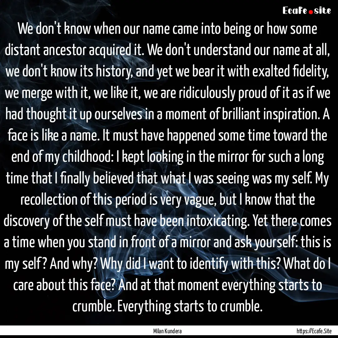 We don't know when our name came into being.... : Quote by Milan Kundera