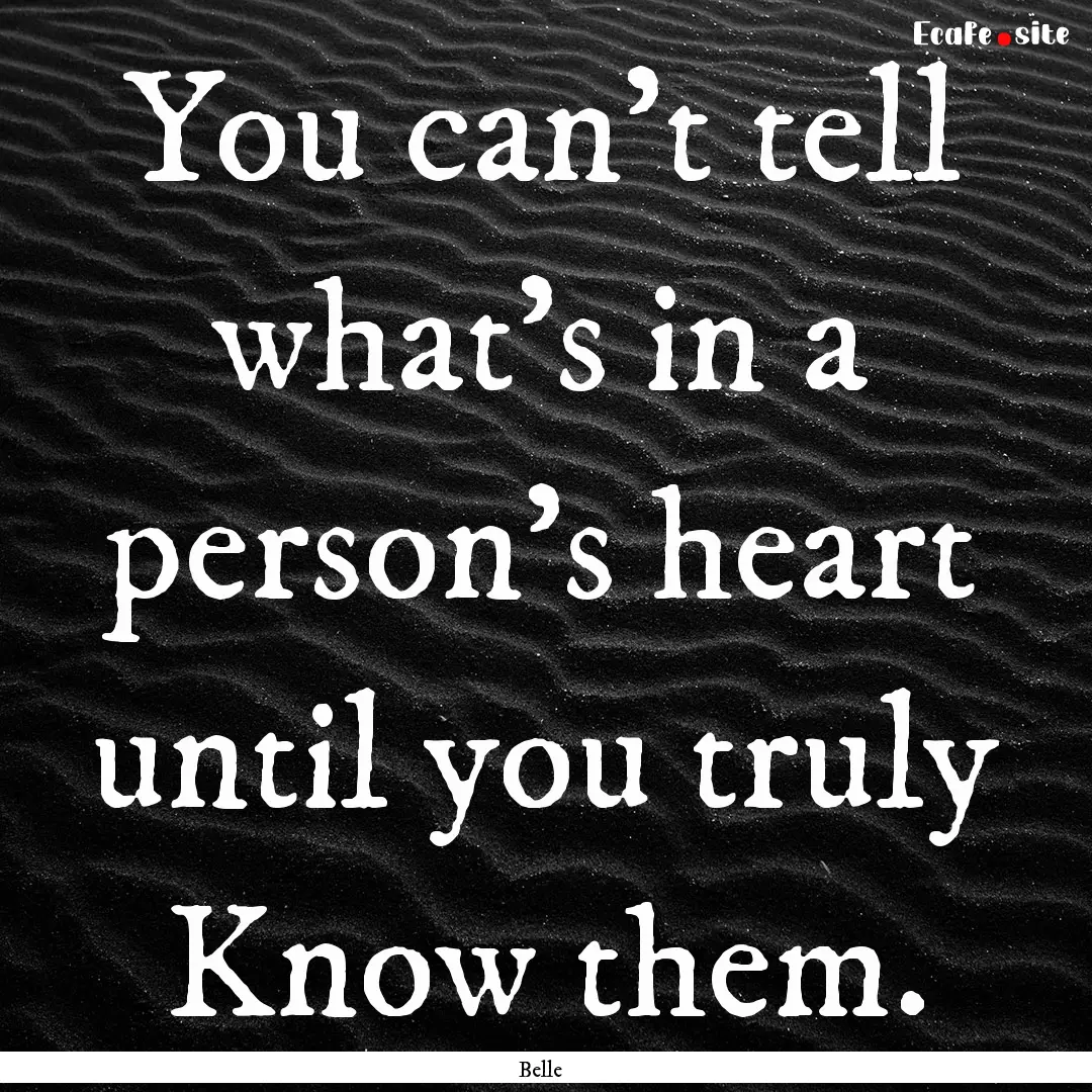 You can't tell what's in a person's heart.... : Quote by Belle