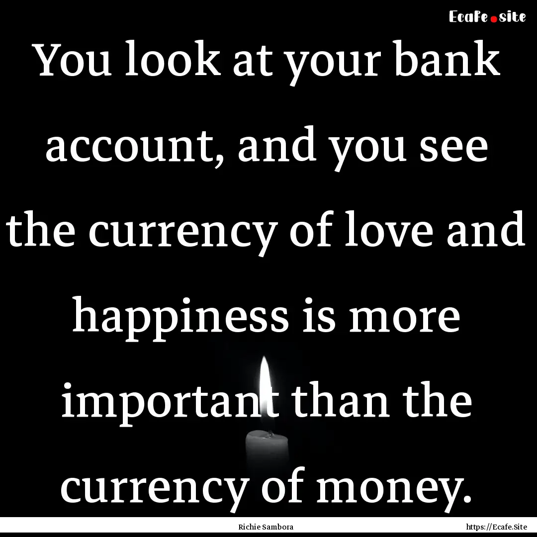 You look at your bank account, and you see.... : Quote by Richie Sambora