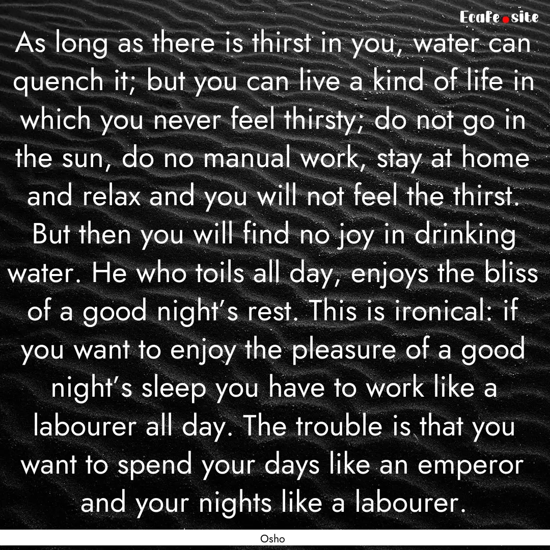 As long as there is thirst in you, water.... : Quote by Osho