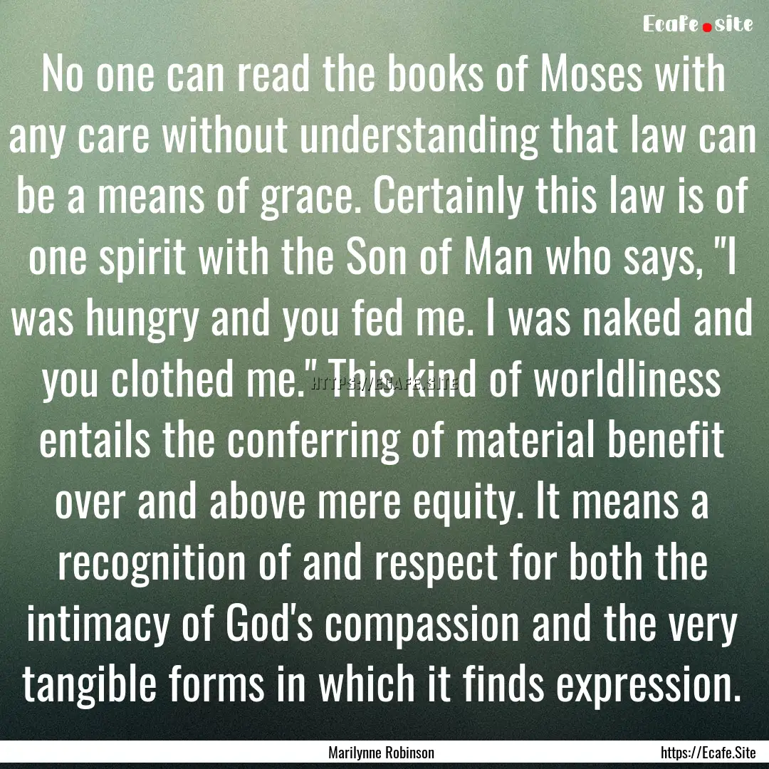 No one can read the books of Moses with any.... : Quote by Marilynne Robinson