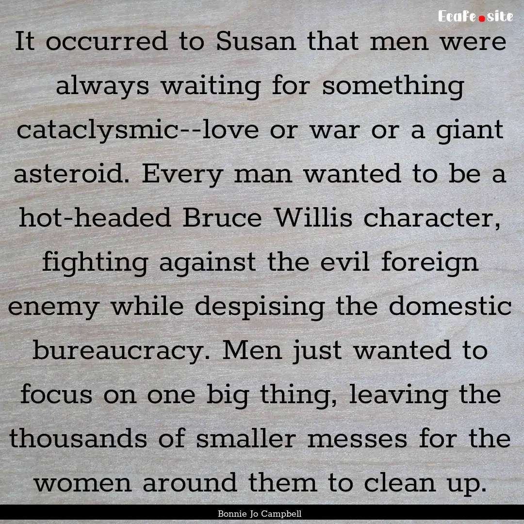 It occurred to Susan that men were always.... : Quote by Bonnie Jo Campbell