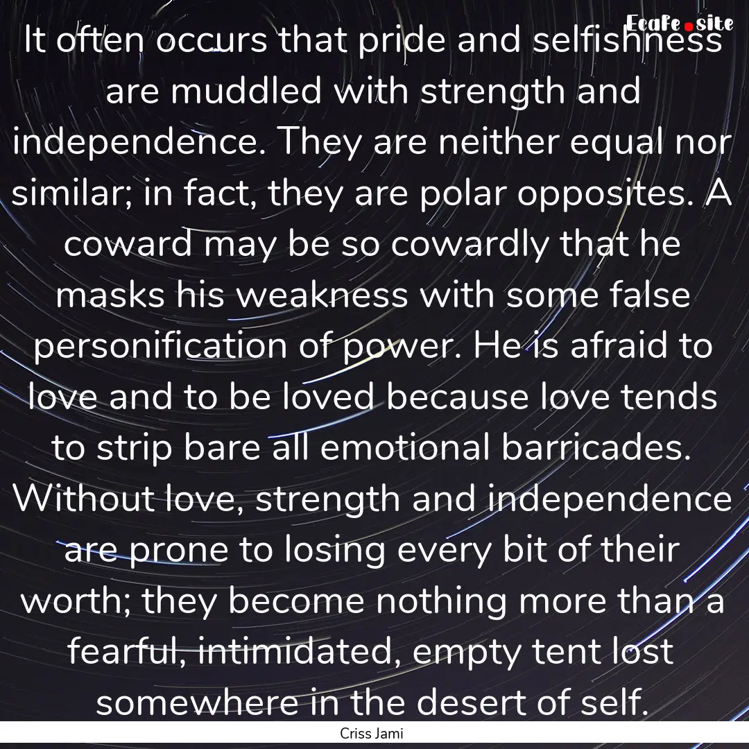 It often occurs that pride and selfishness.... : Quote by Criss Jami