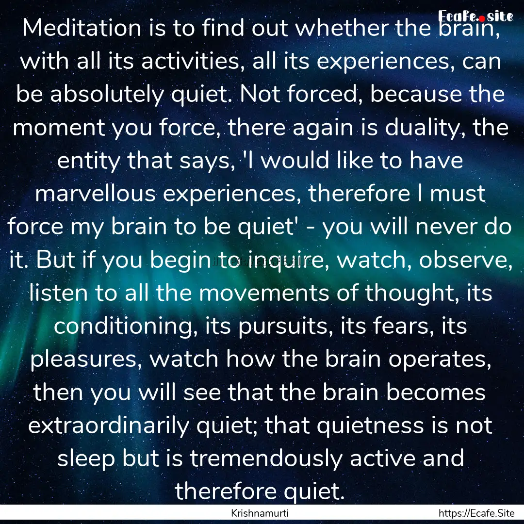 Meditation is to find out whether the brain,.... : Quote by Krishnamurti