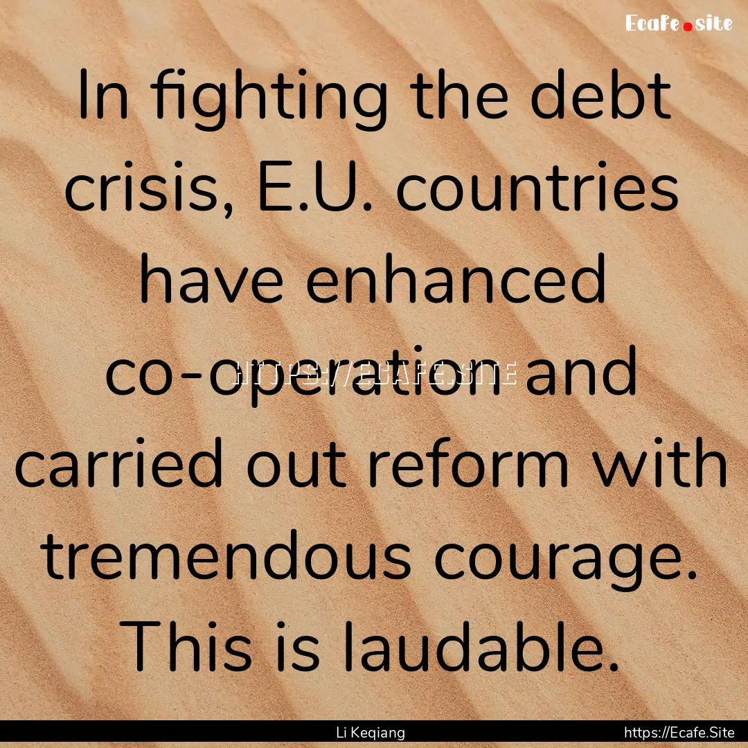 In fighting the debt crisis, E.U. countries.... : Quote by Li Keqiang