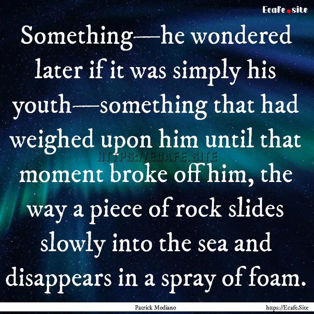 Something—he wondered later if it was simply.... : Quote by Patrick Modiano