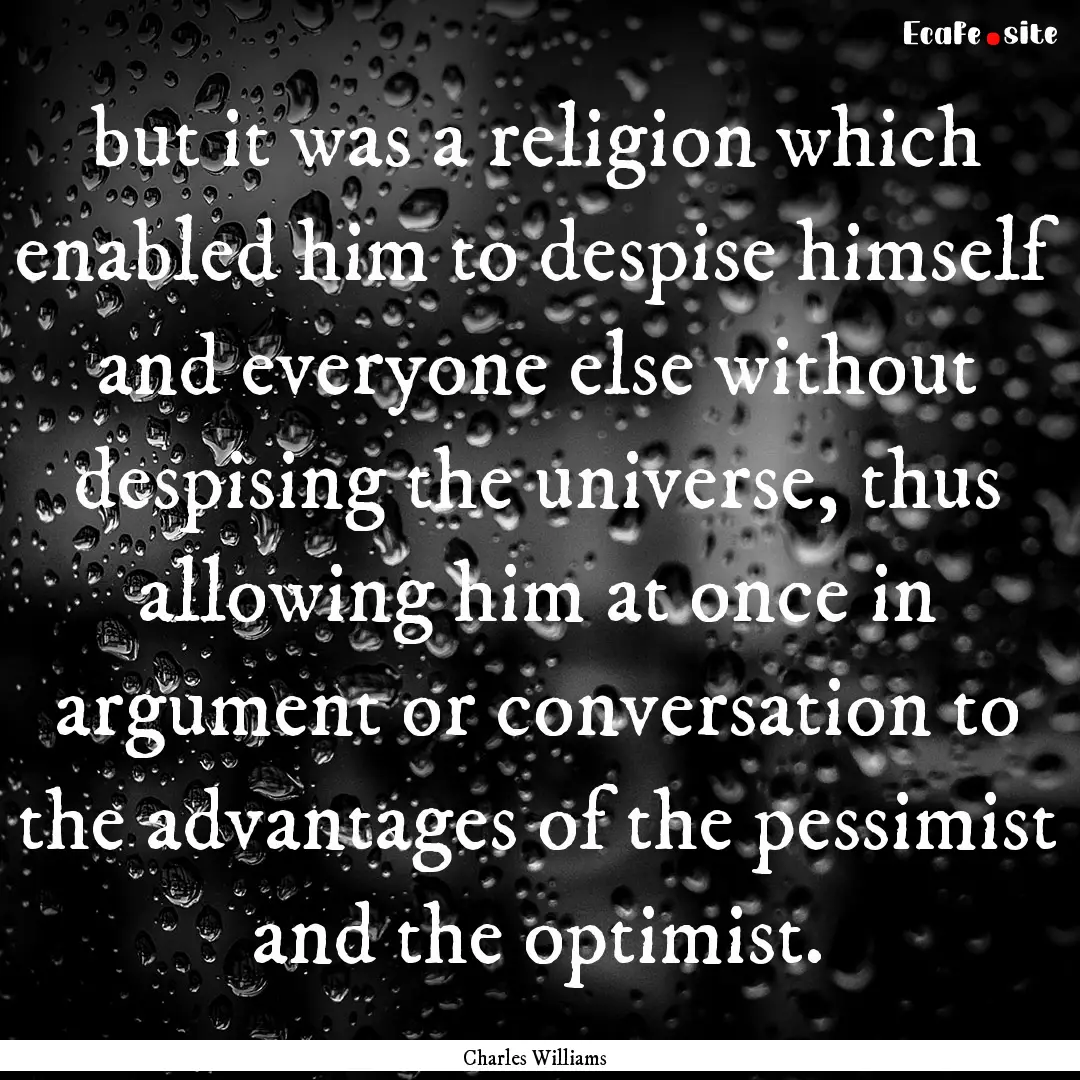 but it was a religion which enabled him to.... : Quote by Charles Williams