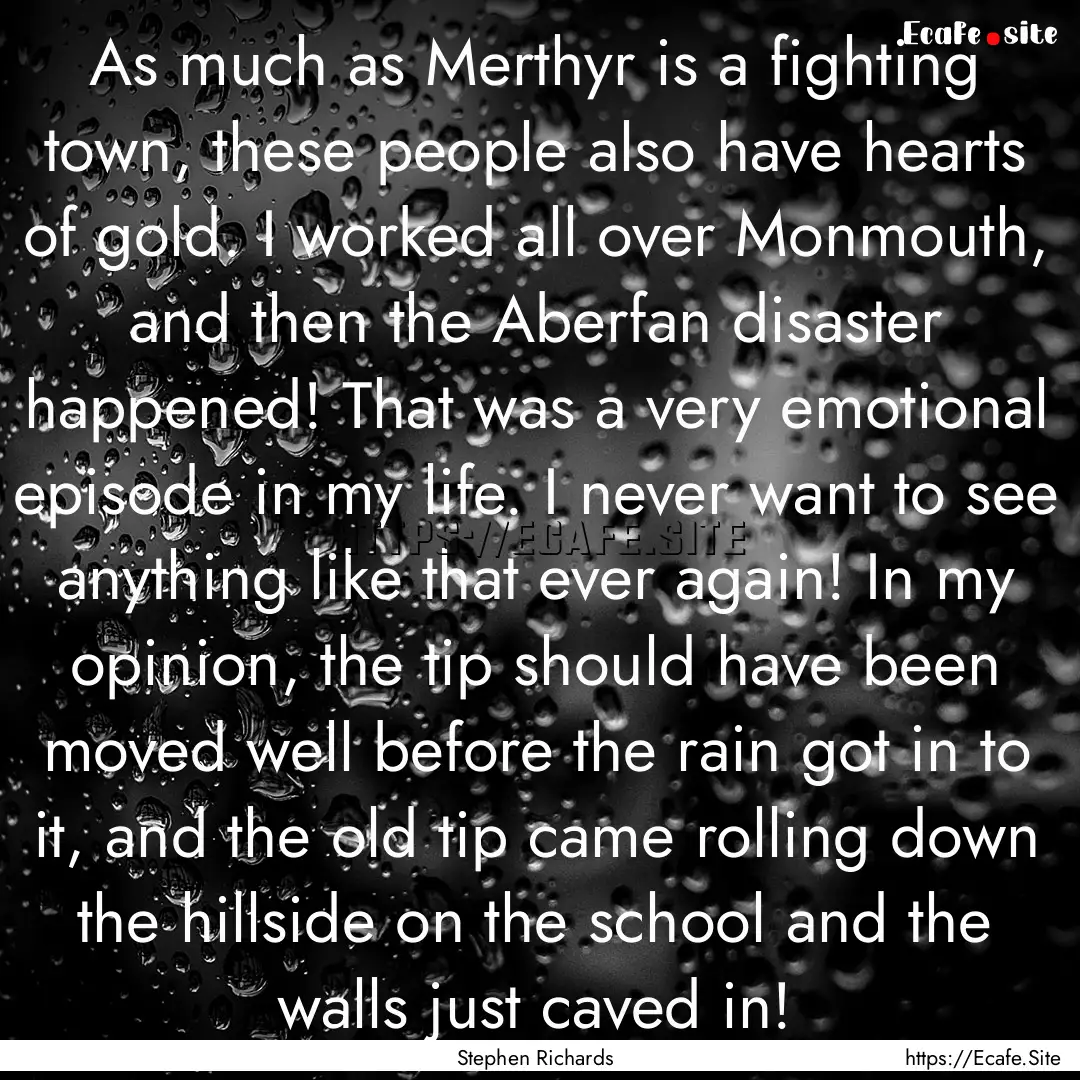 As much as Merthyr is a fighting town, these.... : Quote by Stephen Richards