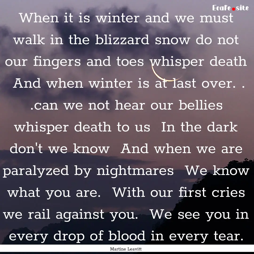 When it is winter and we must walk in the.... : Quote by Martine Leavitt