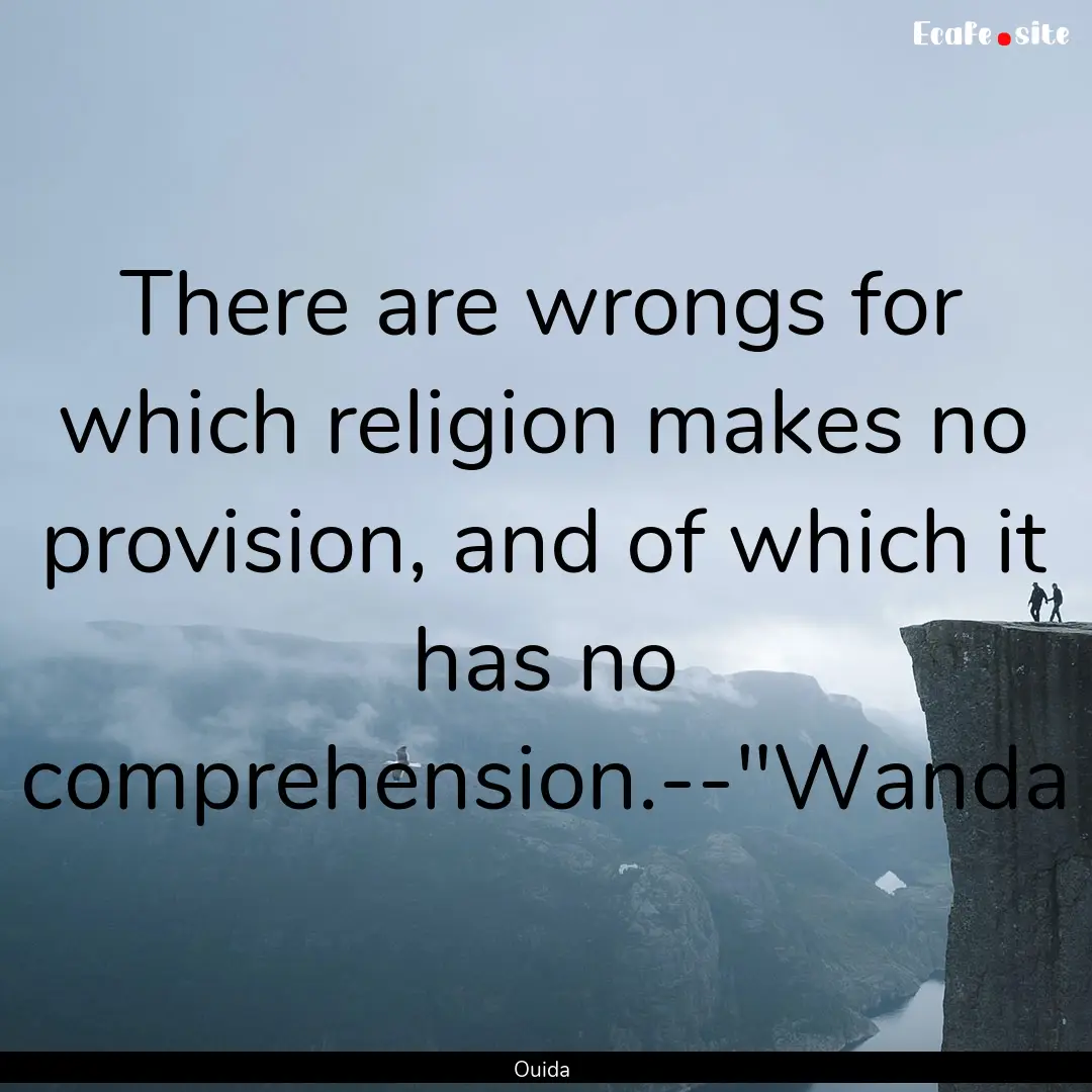 There are wrongs for which religion makes.... : Quote by Ouida