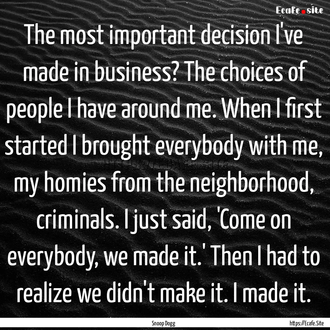 The most important decision I've made in.... : Quote by Snoop Dogg