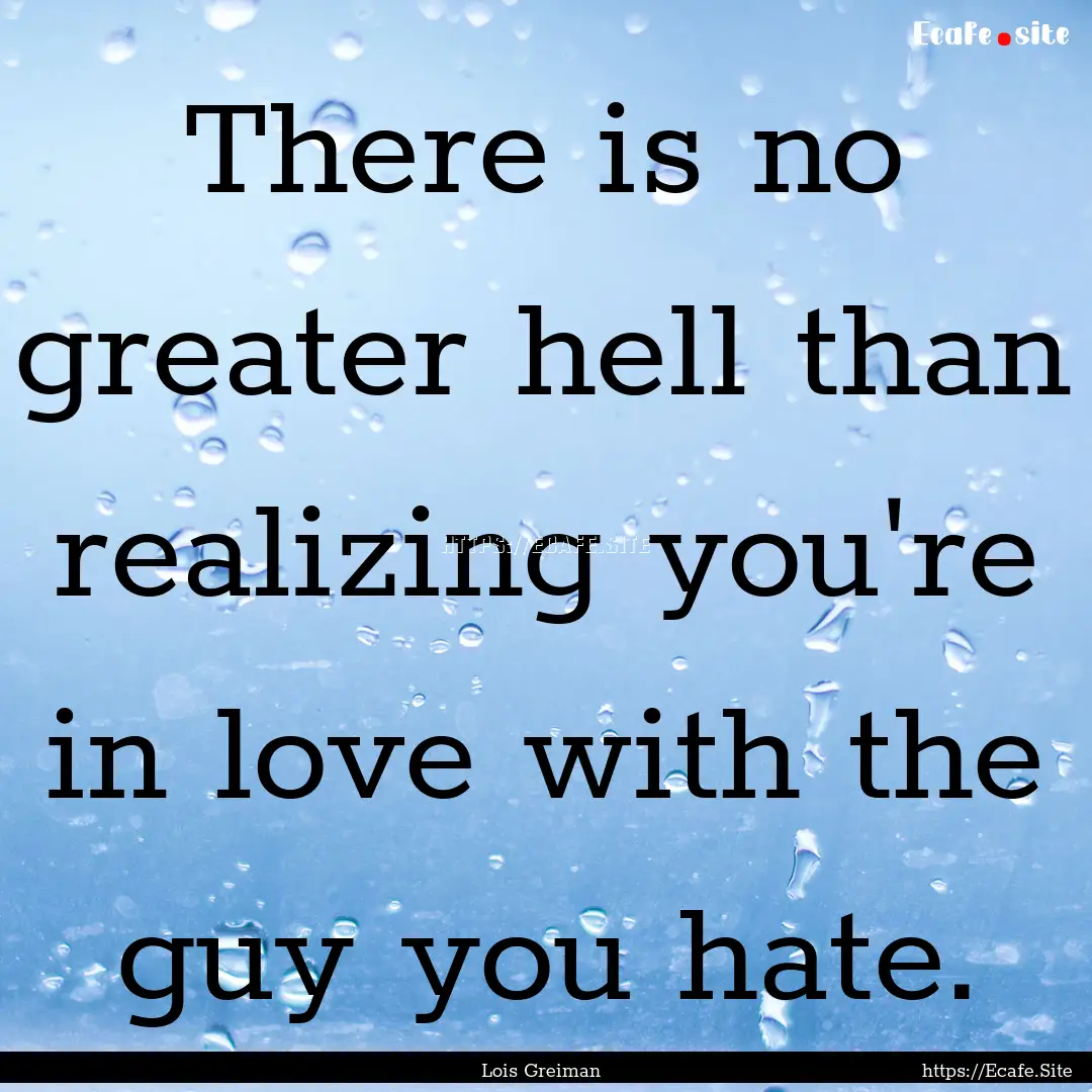 There is no greater hell than realizing you're.... : Quote by Lois Greiman