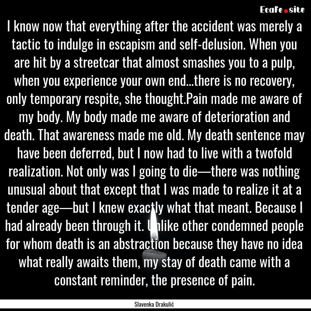 I know now that everything after the accident.... : Quote by Slavenka Drakulić