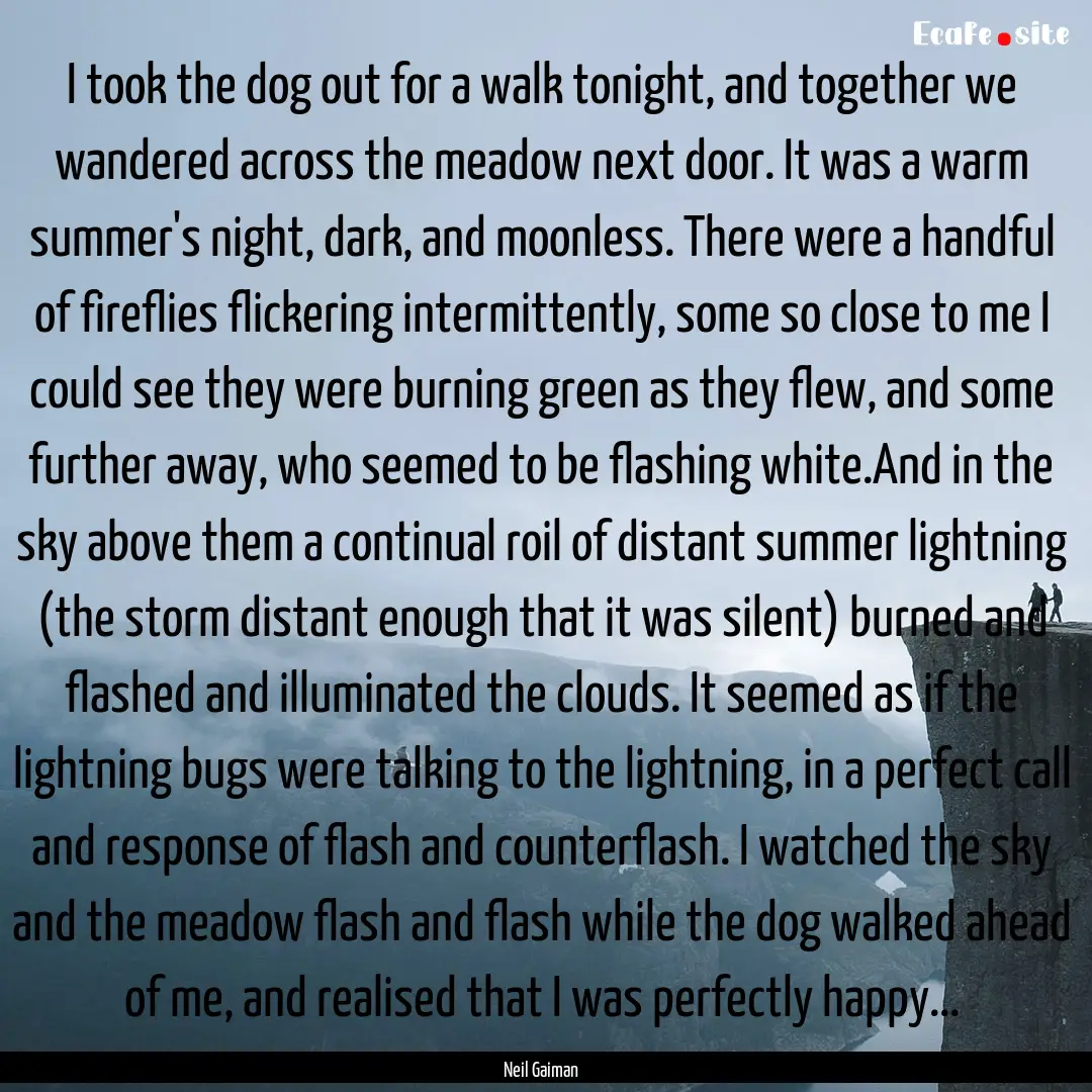 I took the dog out for a walk tonight, and.... : Quote by Neil Gaiman