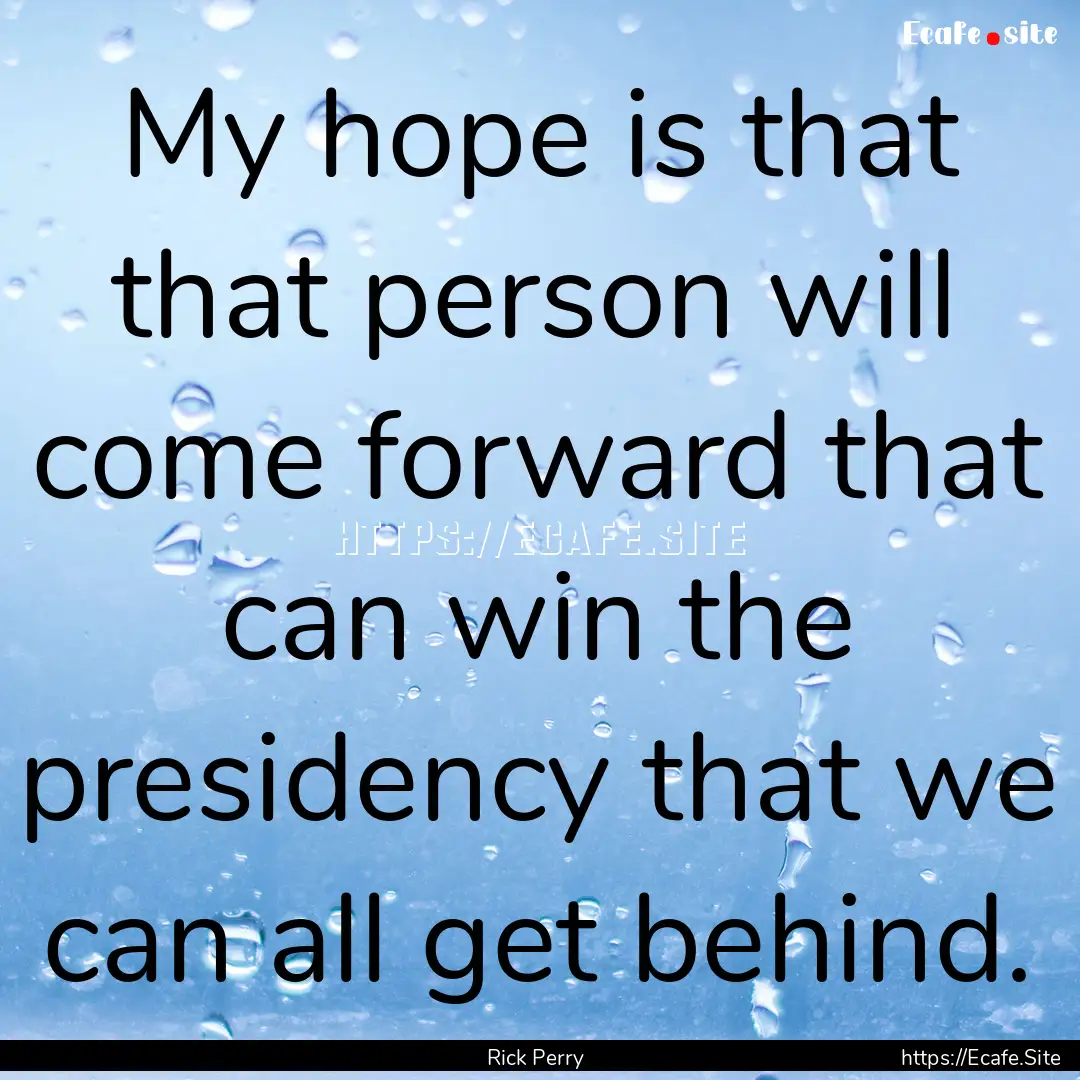 My hope is that that person will come forward.... : Quote by Rick Perry