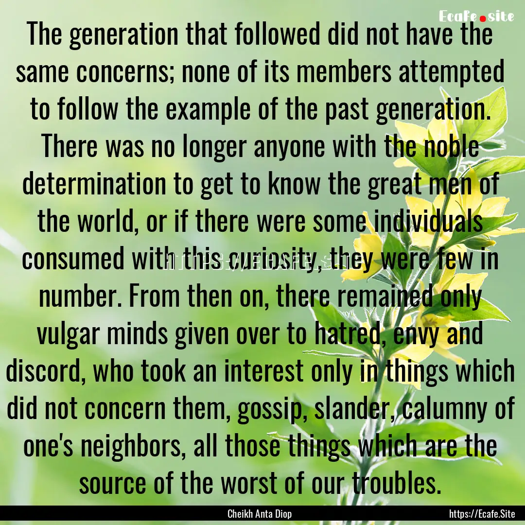 The generation that followed did not have.... : Quote by Cheikh Anta Diop