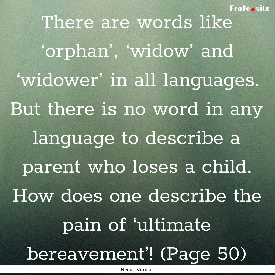 There are words like ‘orphan’, ‘widow’.... : Quote by Neena Verma