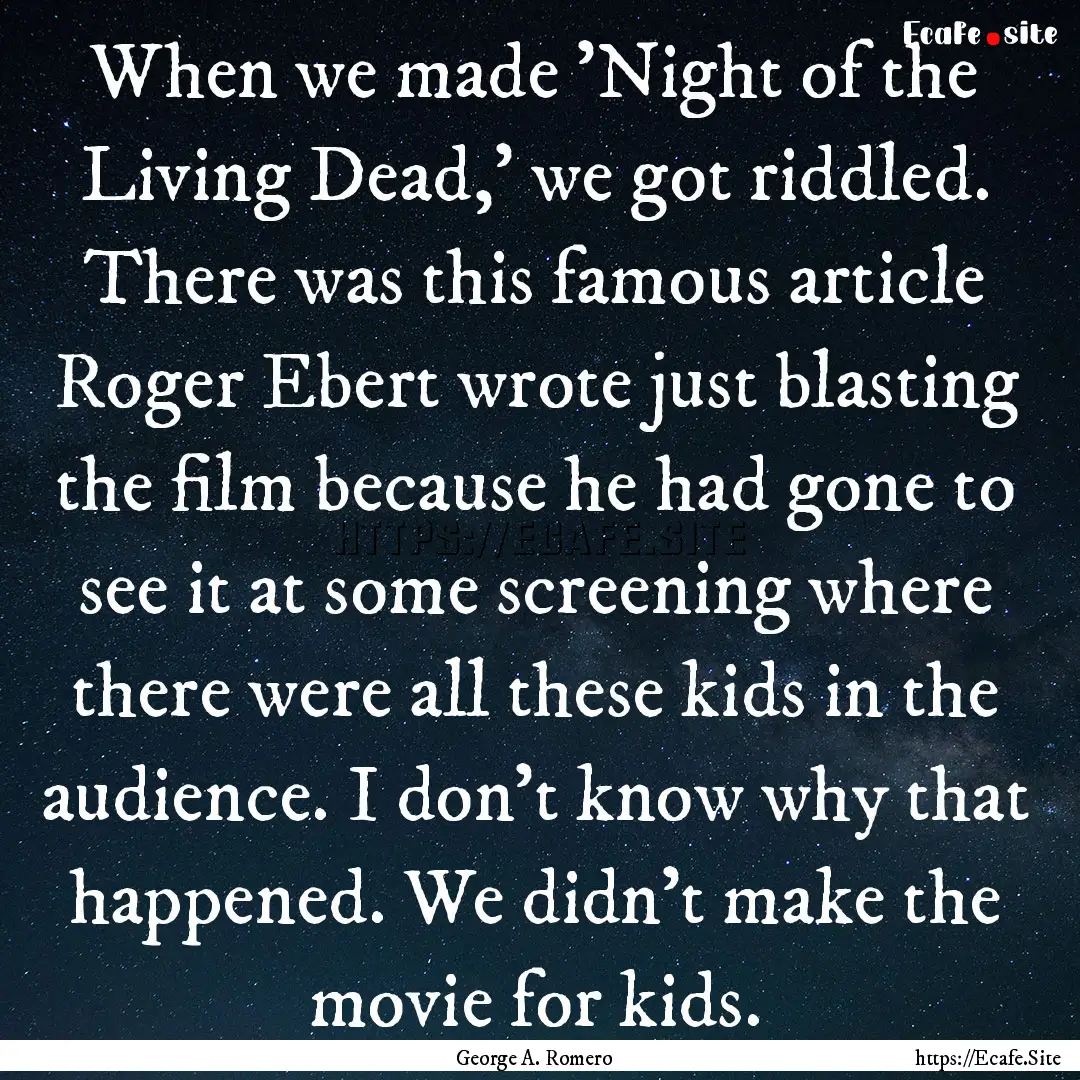 When we made 'Night of the Living Dead,'.... : Quote by George A. Romero