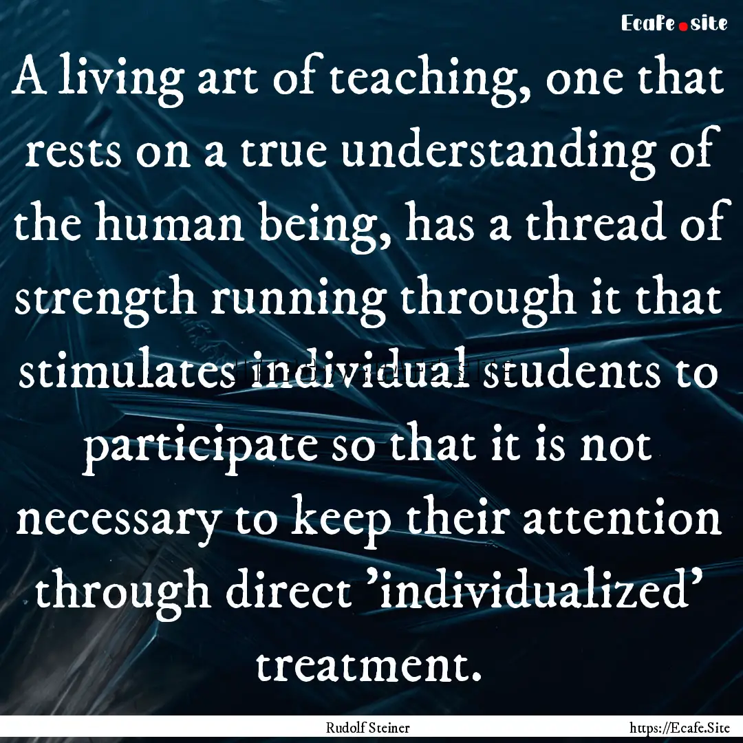 A living art of teaching, one that rests.... : Quote by Rudolf Steiner