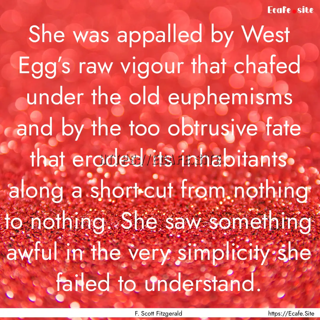 She was appalled by West Egg’s raw vigour.... : Quote by F. Scott Fitzgerald