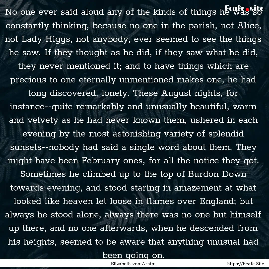 No one ever said aloud any of the kinds of.... : Quote by Elizabeth von Arnim