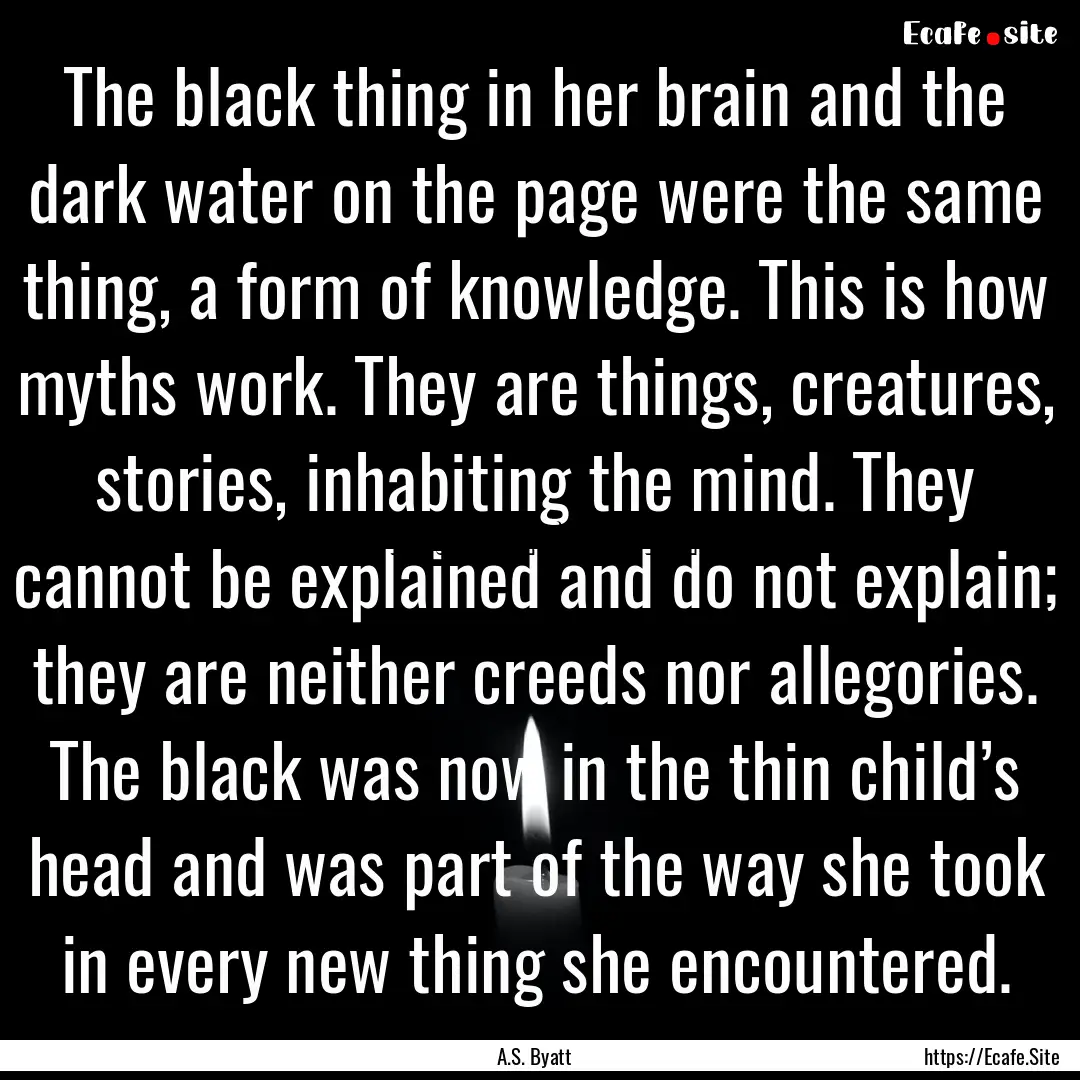 The black thing in her brain and the dark.... : Quote by A.S. Byatt