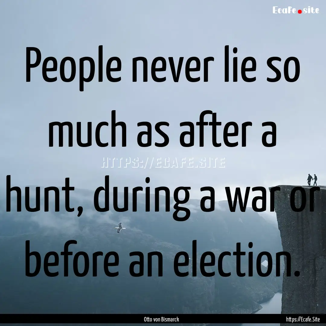 People never lie so much as after a hunt,.... : Quote by Otto von Bismarck