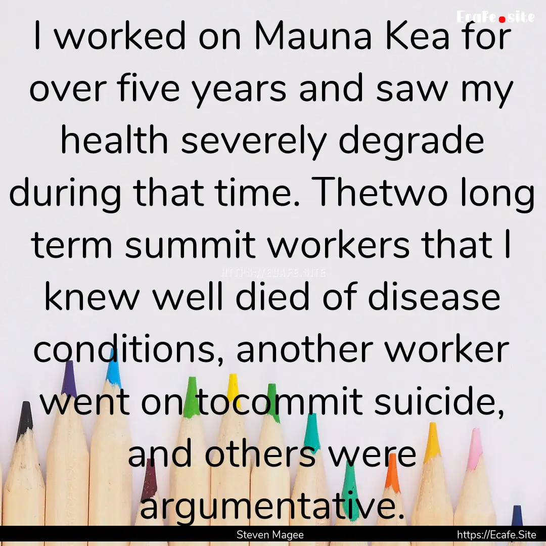 I worked on Mauna Kea for over five years.... : Quote by Steven Magee