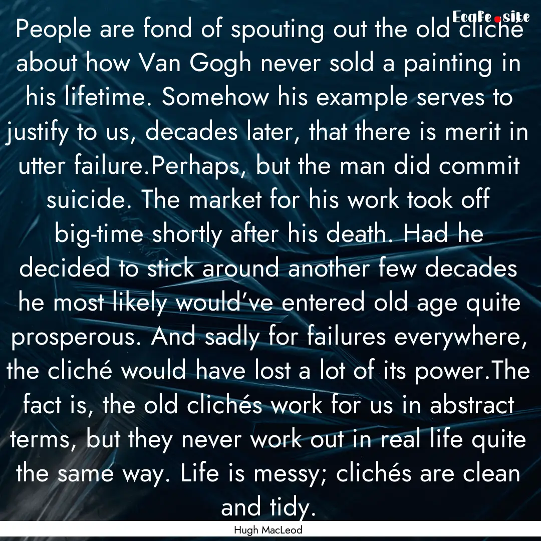 People are fond of spouting out the old cliché.... : Quote by Hugh MacLeod