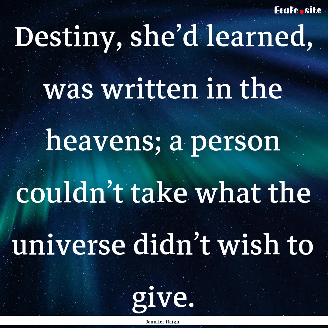 Destiny, she’d learned, was written in.... : Quote by Jennifer Haigh