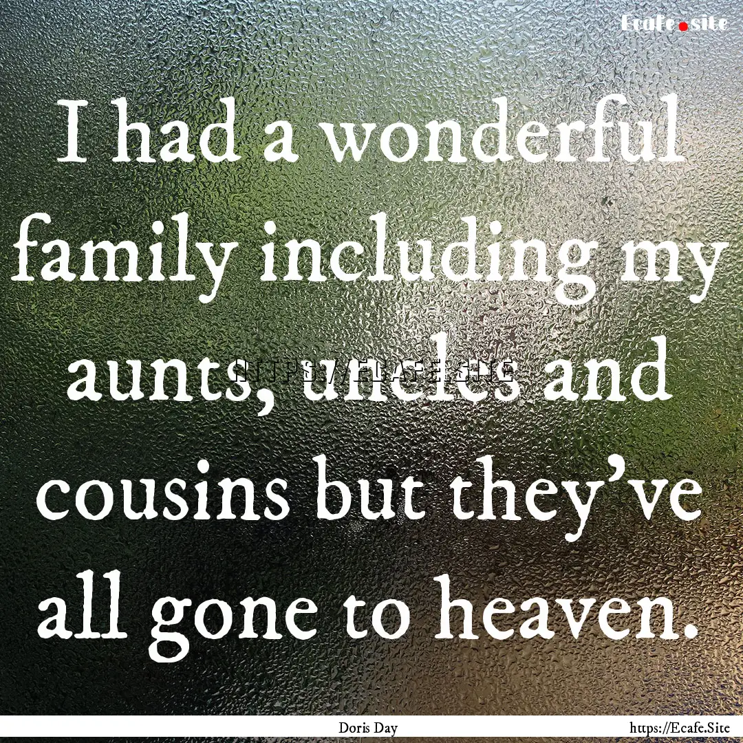 I had a wonderful family including my aunts,.... : Quote by Doris Day