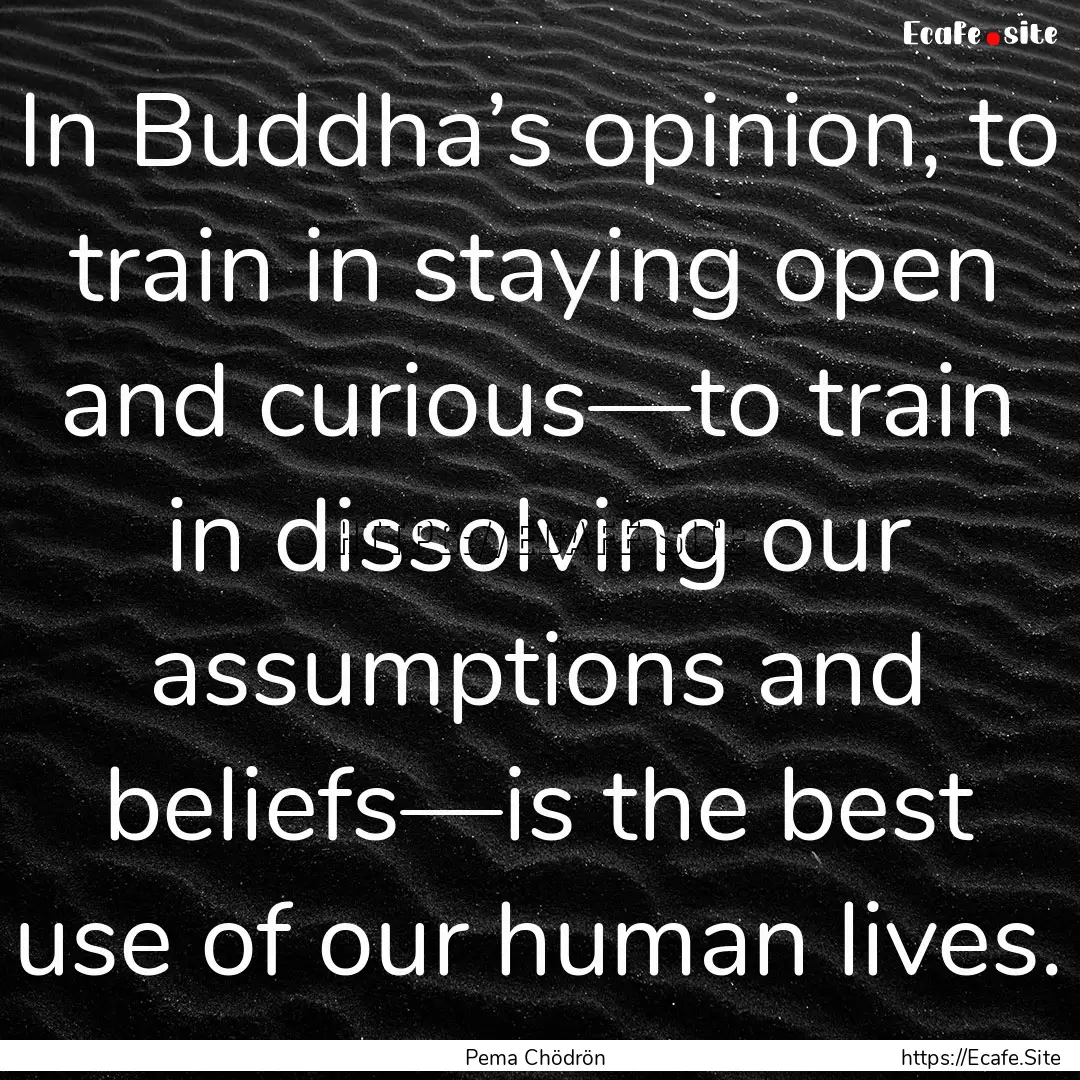 In Buddha’s opinion, to train in staying.... : Quote by Pema Chödrön